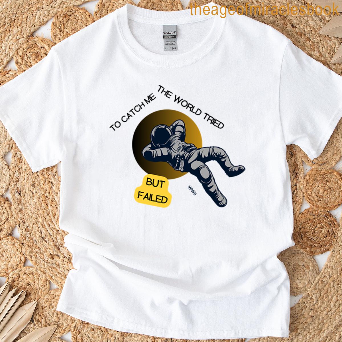 The World Tried To Catch T-shirt
