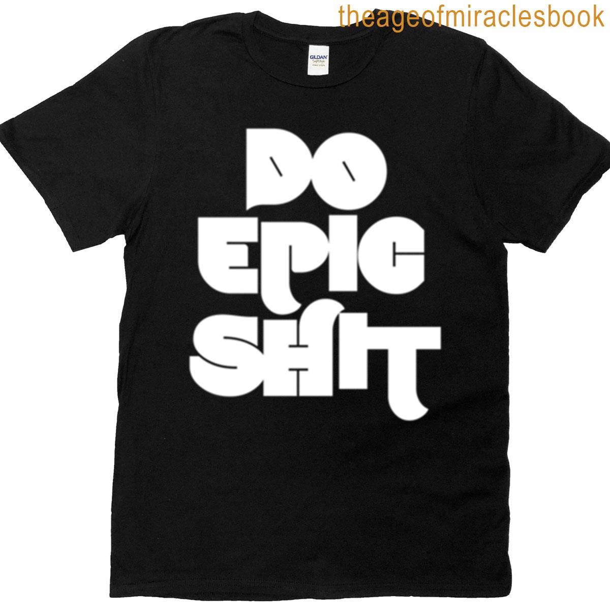 Do Epic Shit T-shirt