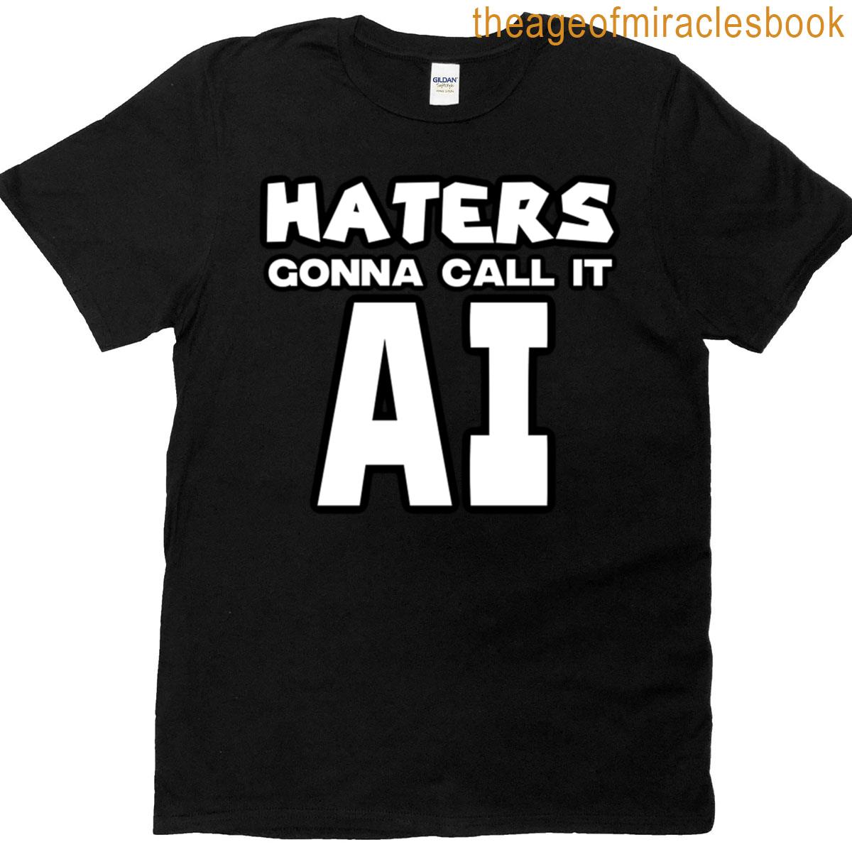 Haters Gonna Call It Ai T-shirt