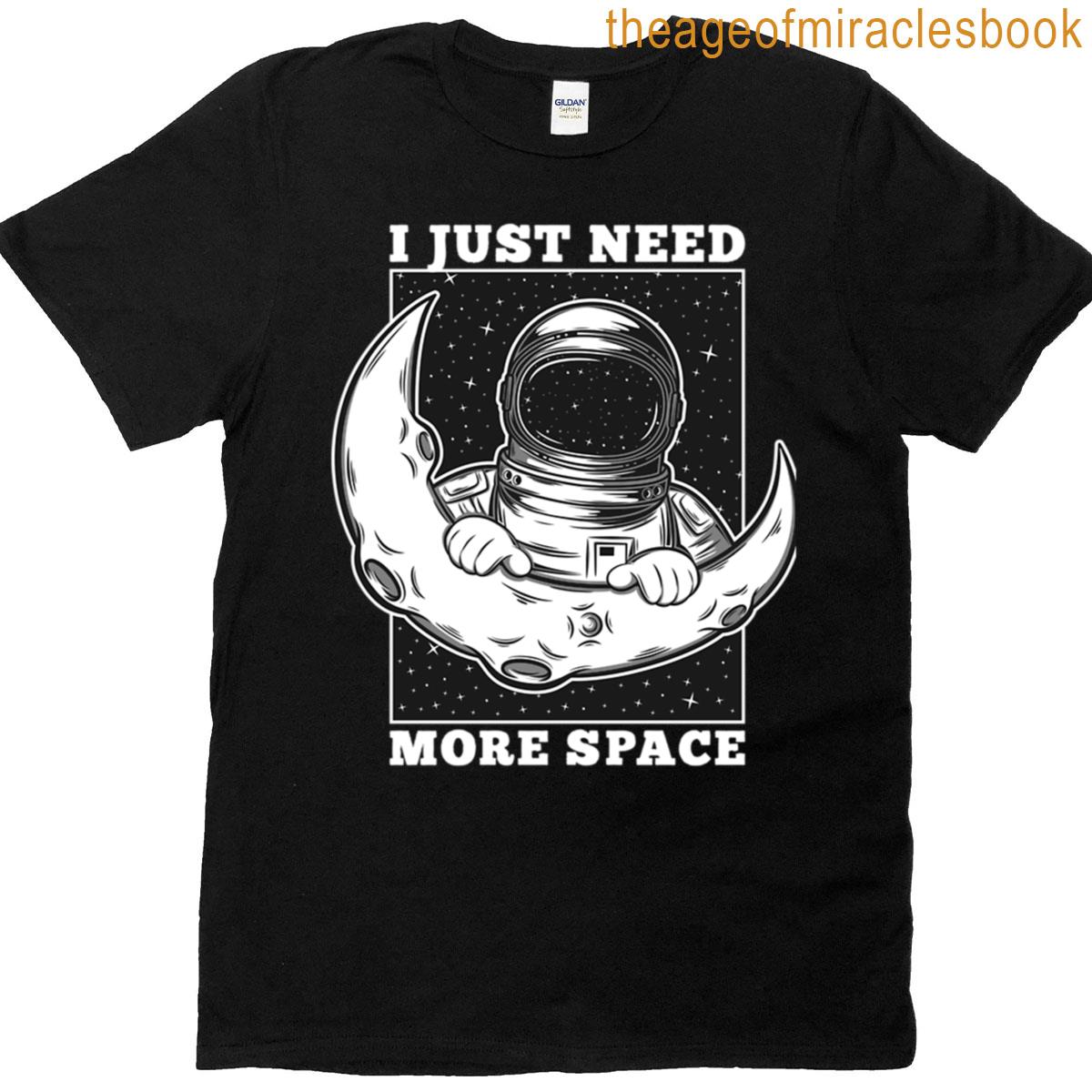 I Just Need More Space T-shirt