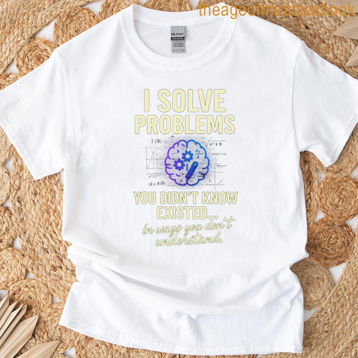 I Solve Problems Funny Smart Engineer Quote Design T-shirt