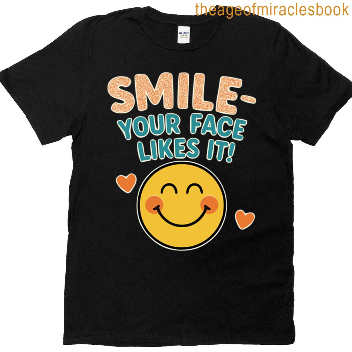 Smile Your Face Likes It T-shirt