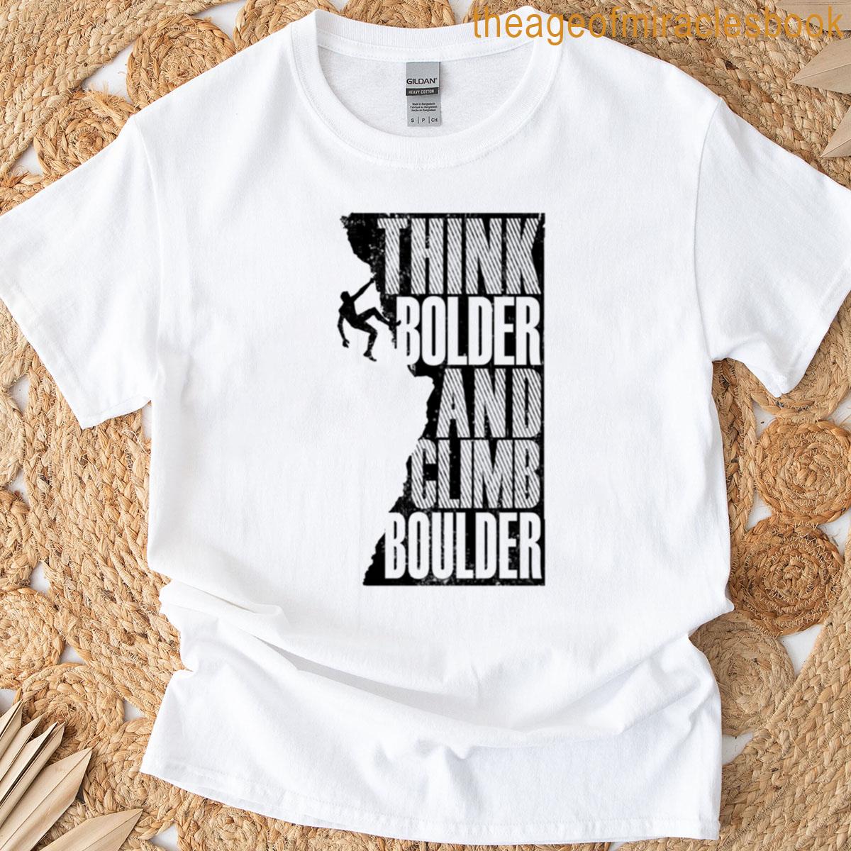 Think Bolder And Climb Boulder T-shirt