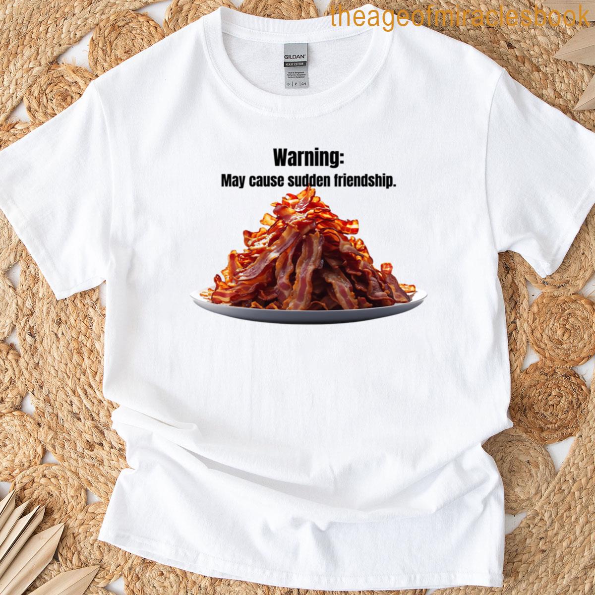 Warning May Cause Sudden Friendship T-shirt