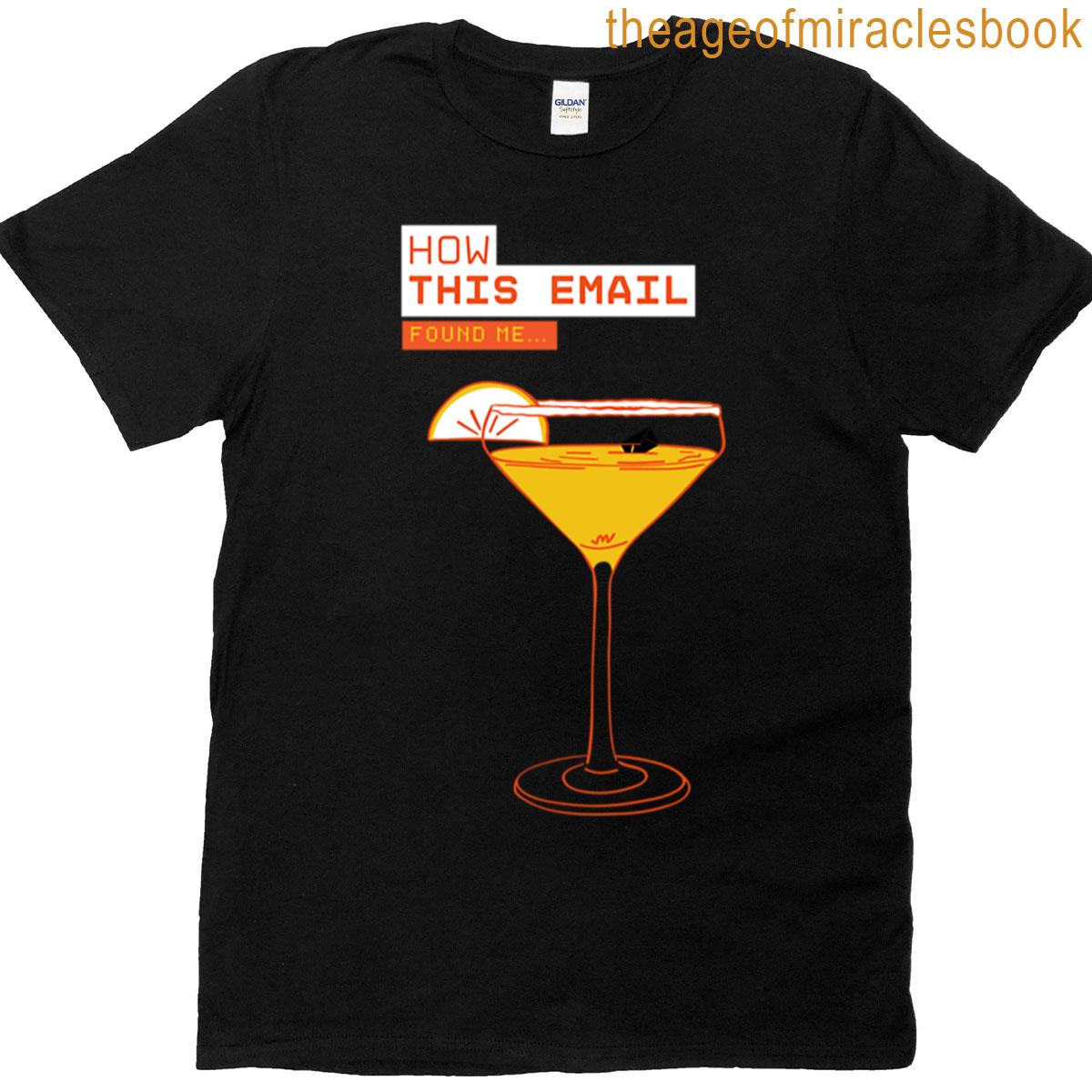 How This Email Found Me Cocktail Meme T-shirt