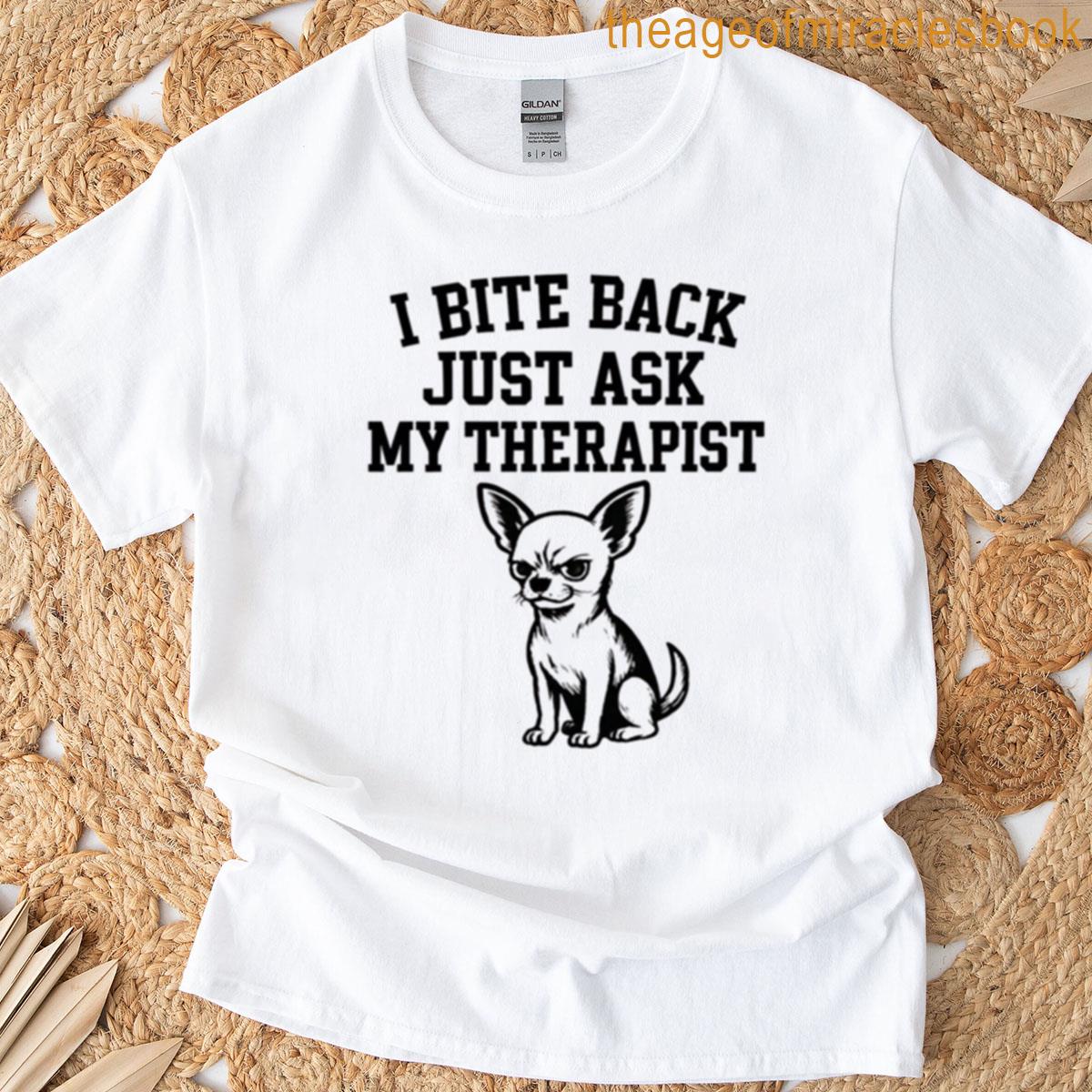 I Bite Back Just Ask My Therapist T-shirt
