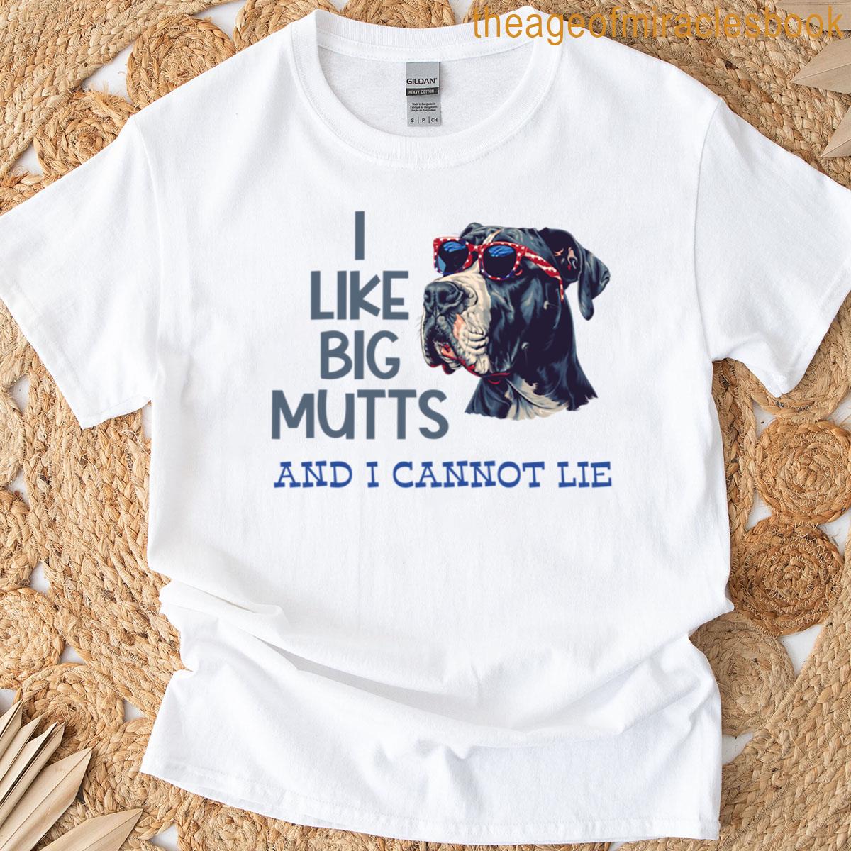 I Like Big Mutts And I Cannot Lie T-shirt