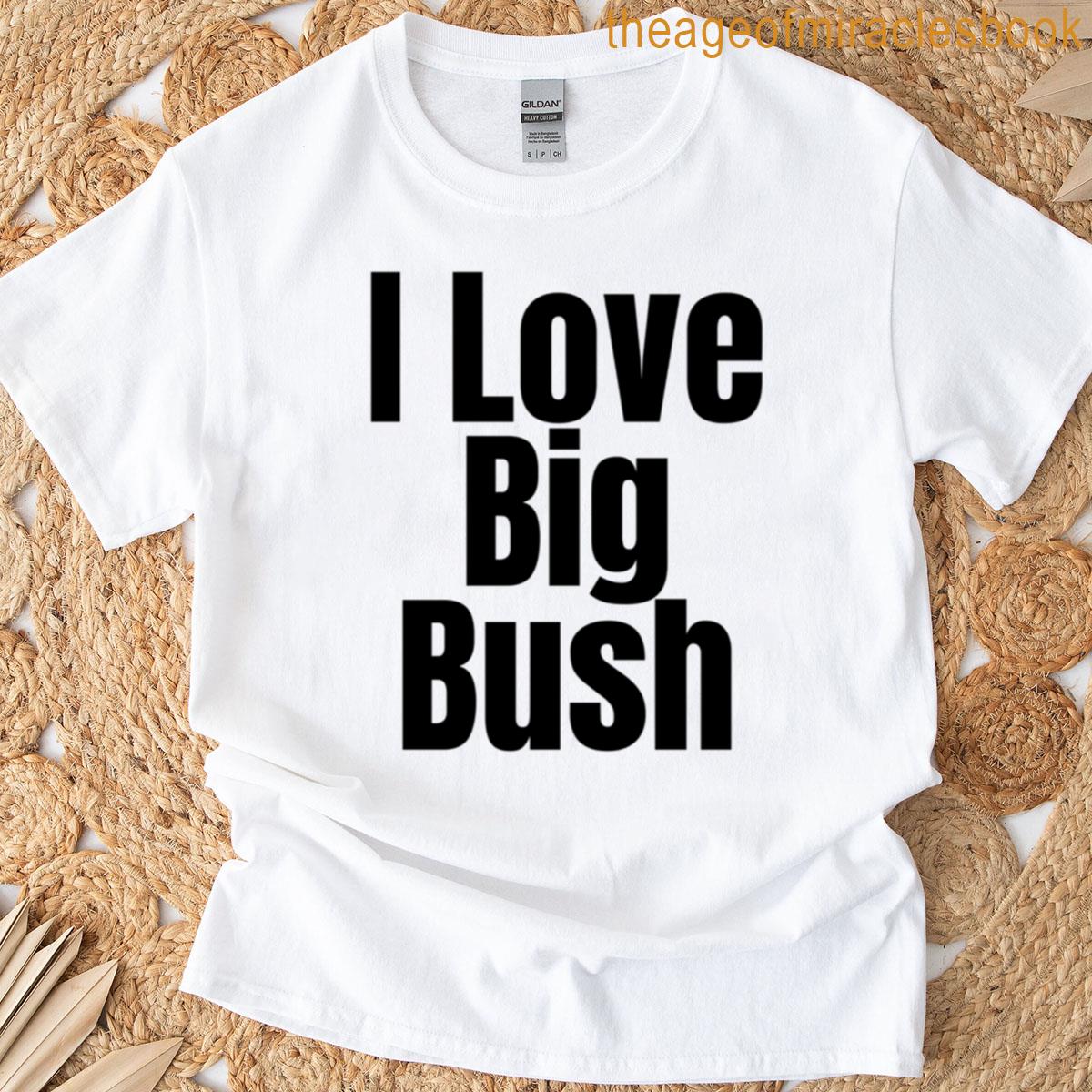 I Lov Big Bush Oversized T-shirt
