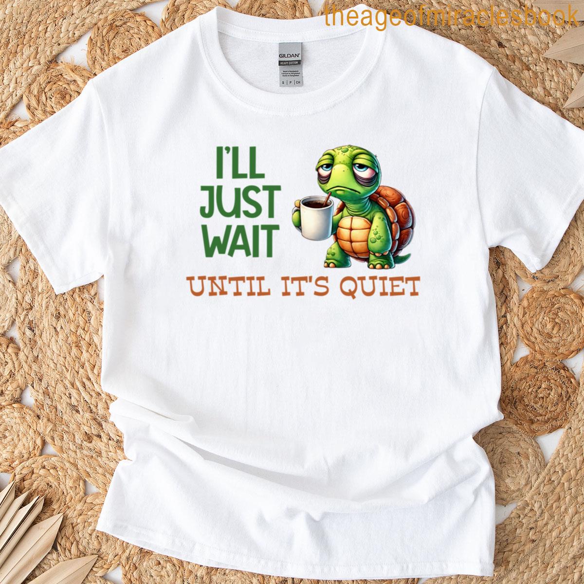 Ill Just Wait Until Its Quiet Oversized T-shirt