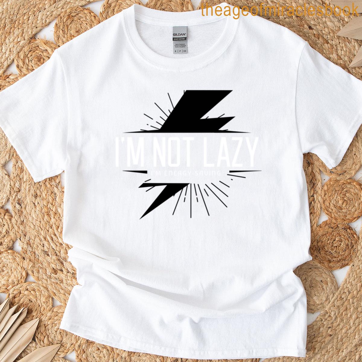 Im Not Lazy Im Energy Saving T-shirt