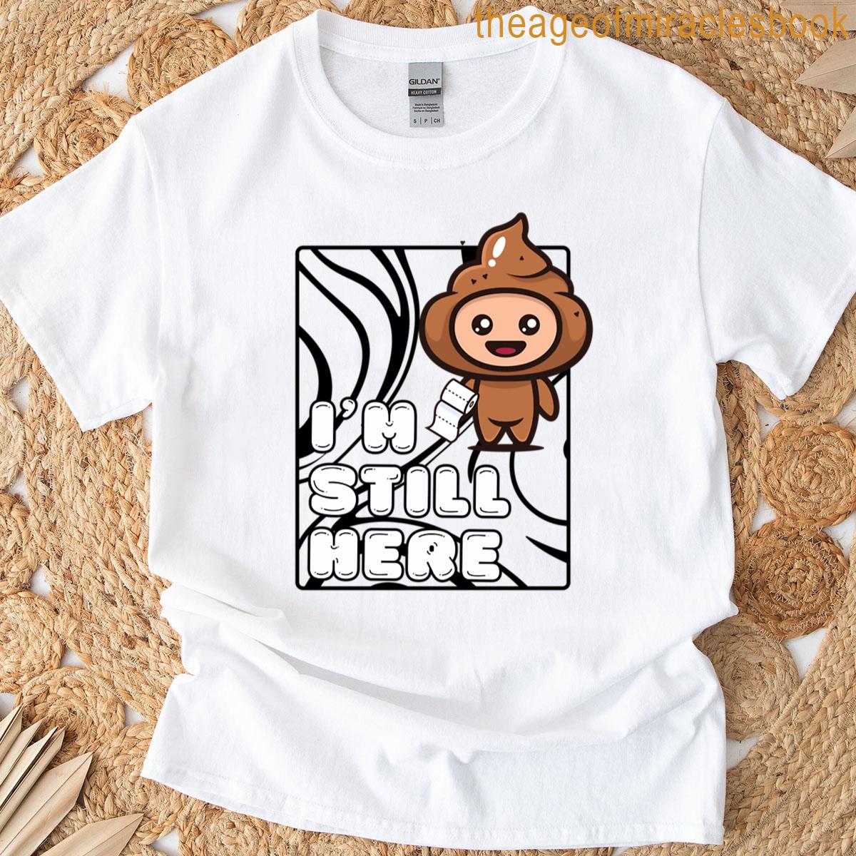 Im Still Here Funny Poop Oversized T-shirt