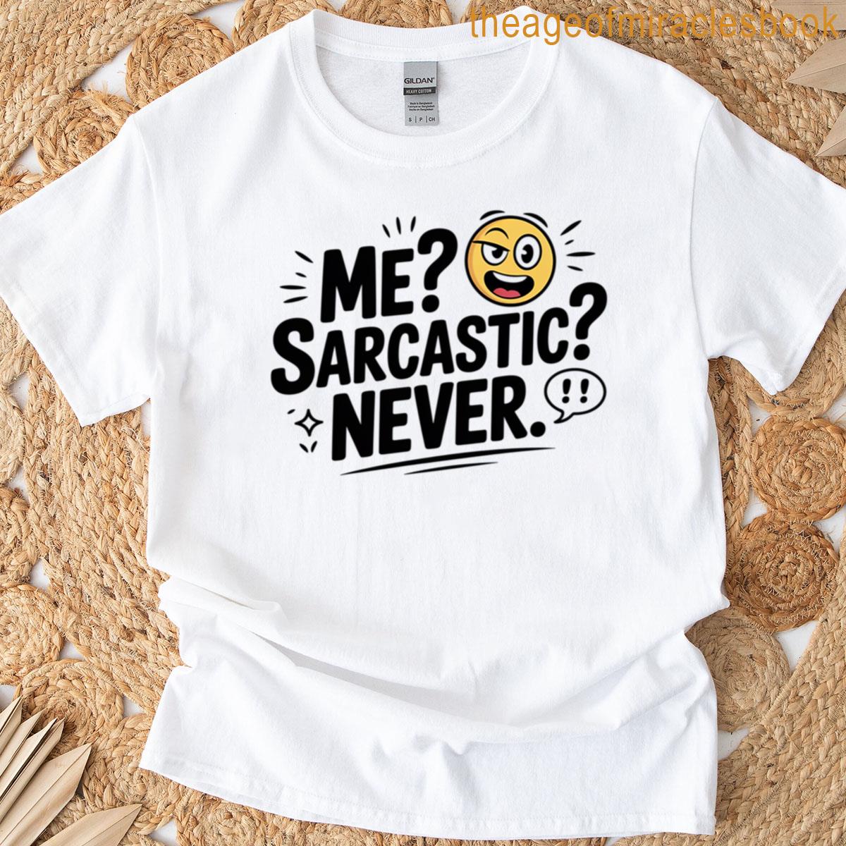 Me Sarcastic Never T-shirt