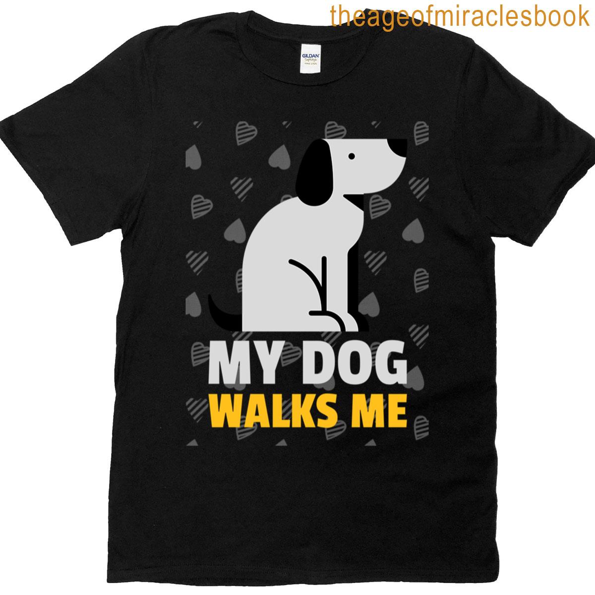 My Dog Walks Me T-shirt