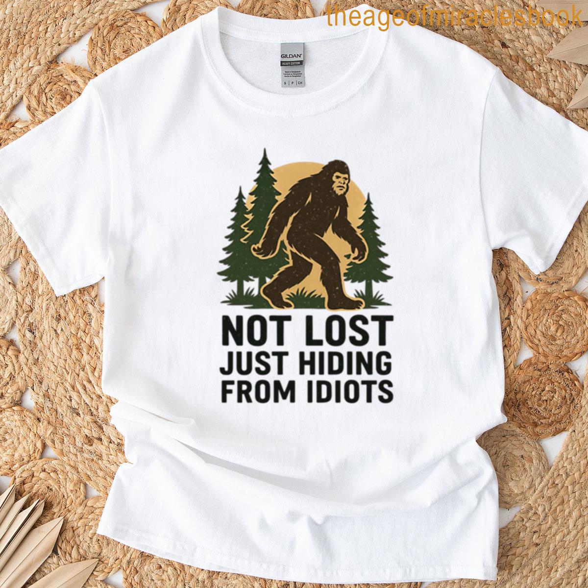 Not Lost Just Hiding From Idots T-shirt