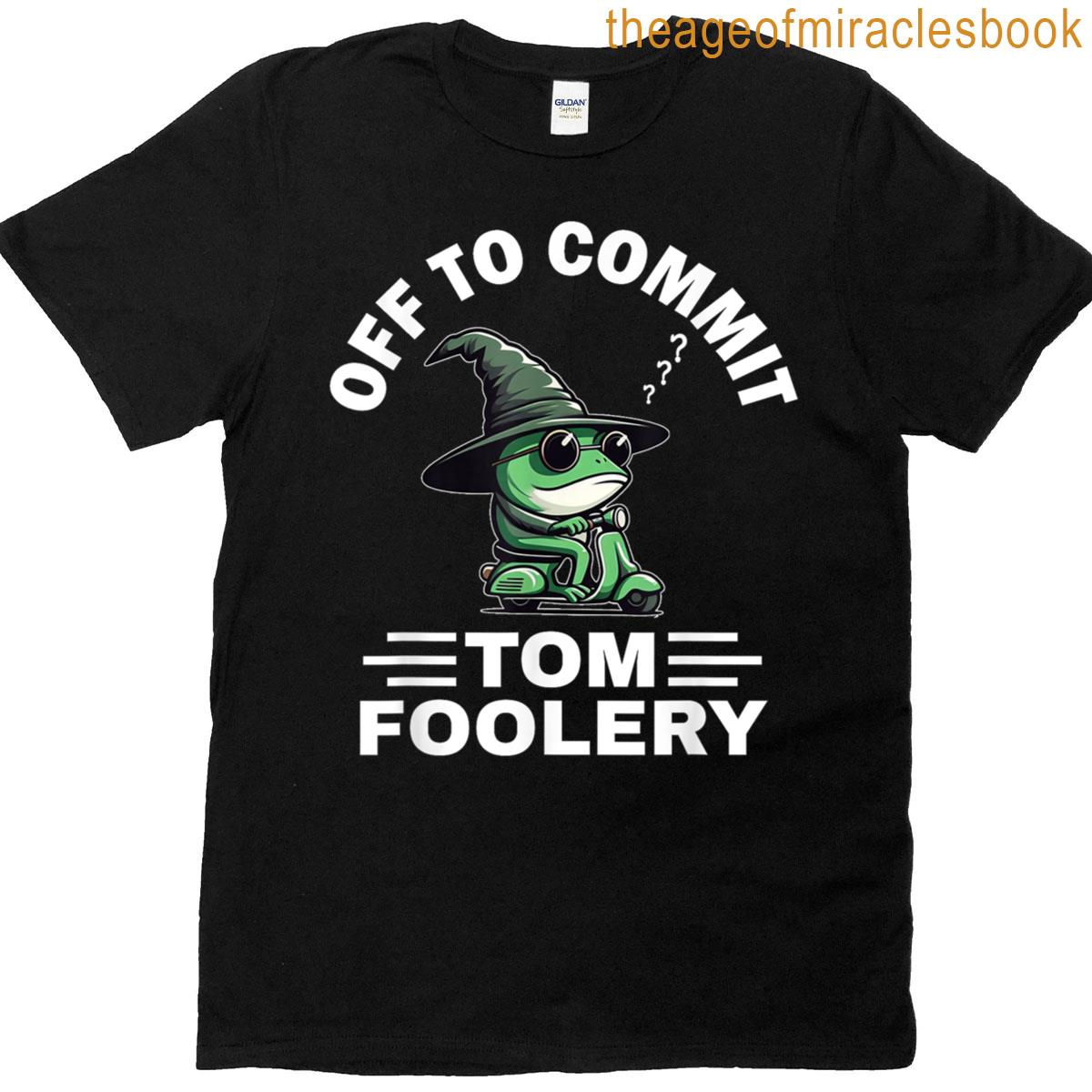Off To Commit Tom Foolery T-shirt