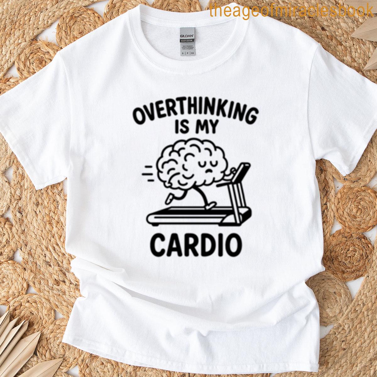 Overthinking Is My Cardio T-shirt