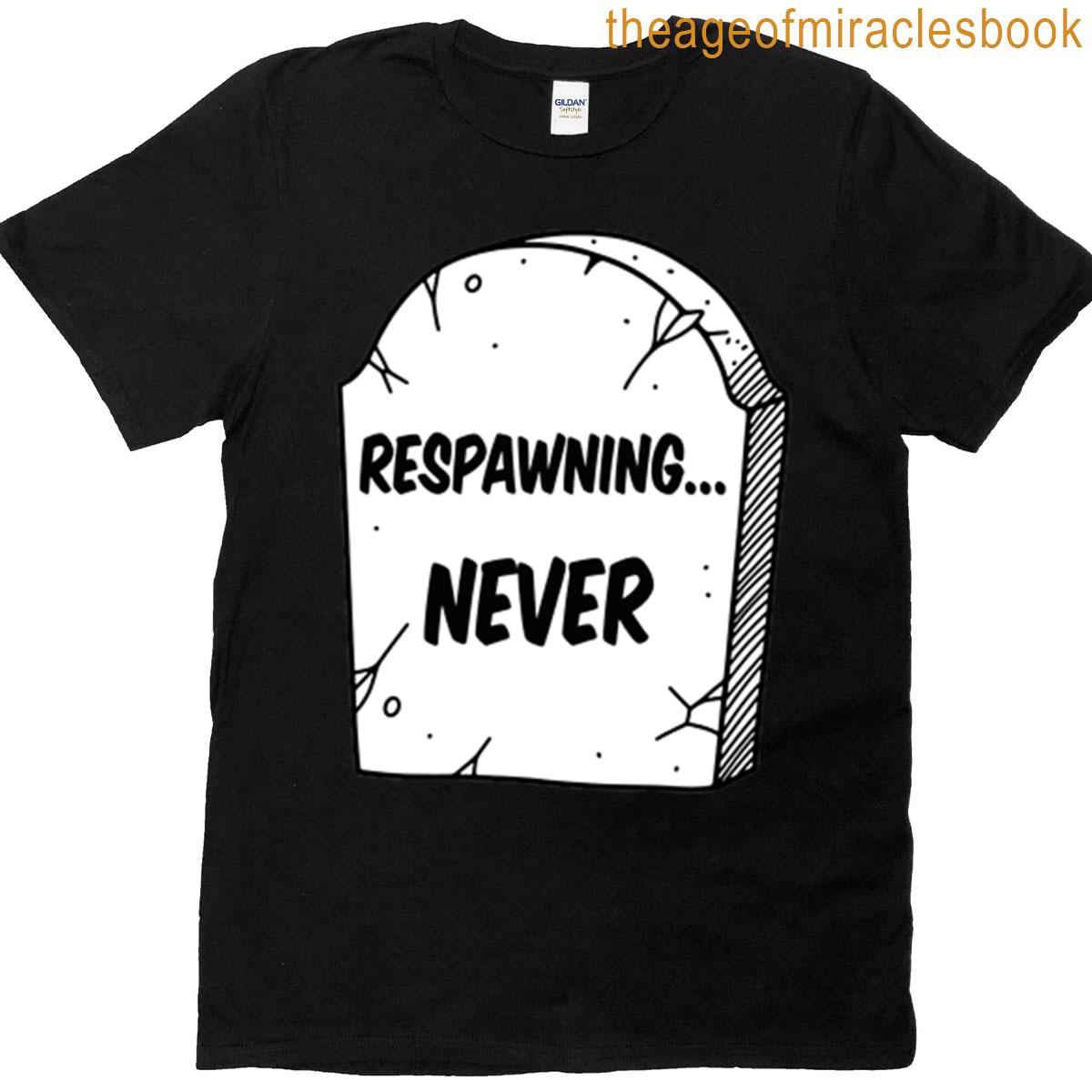 Respawning Never Grave Marker T-shirt