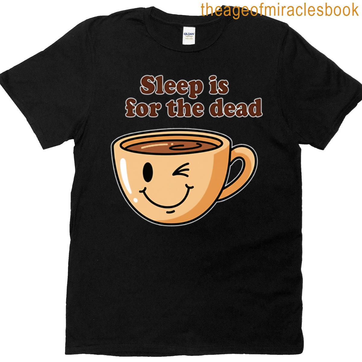 Sleep Is For The Dead Winking Coffee Mug T-shirt