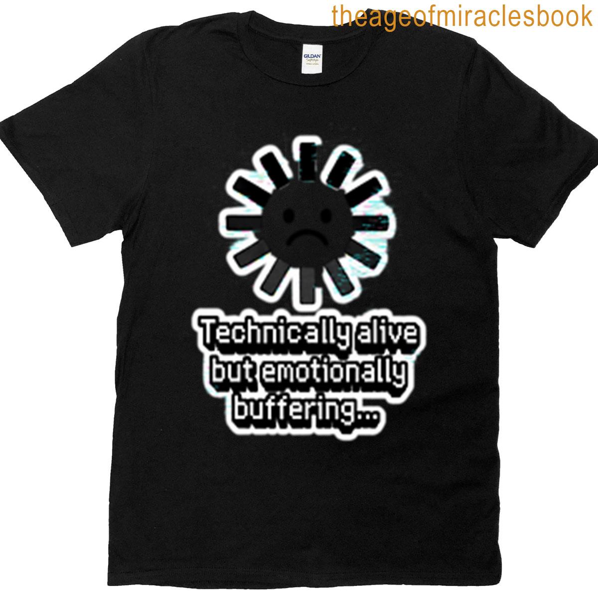 Technically Alive Emotionally Buffering Quote Premium T-shirt