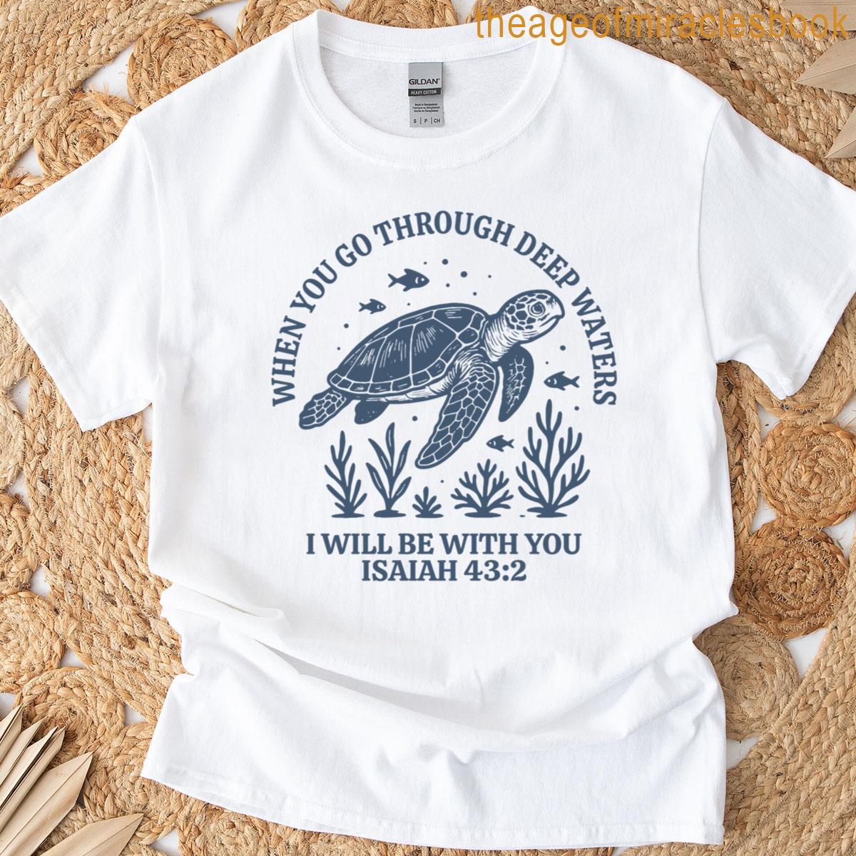 When You Go Through Deep Waters I Will Be With You Turtle T-shirt