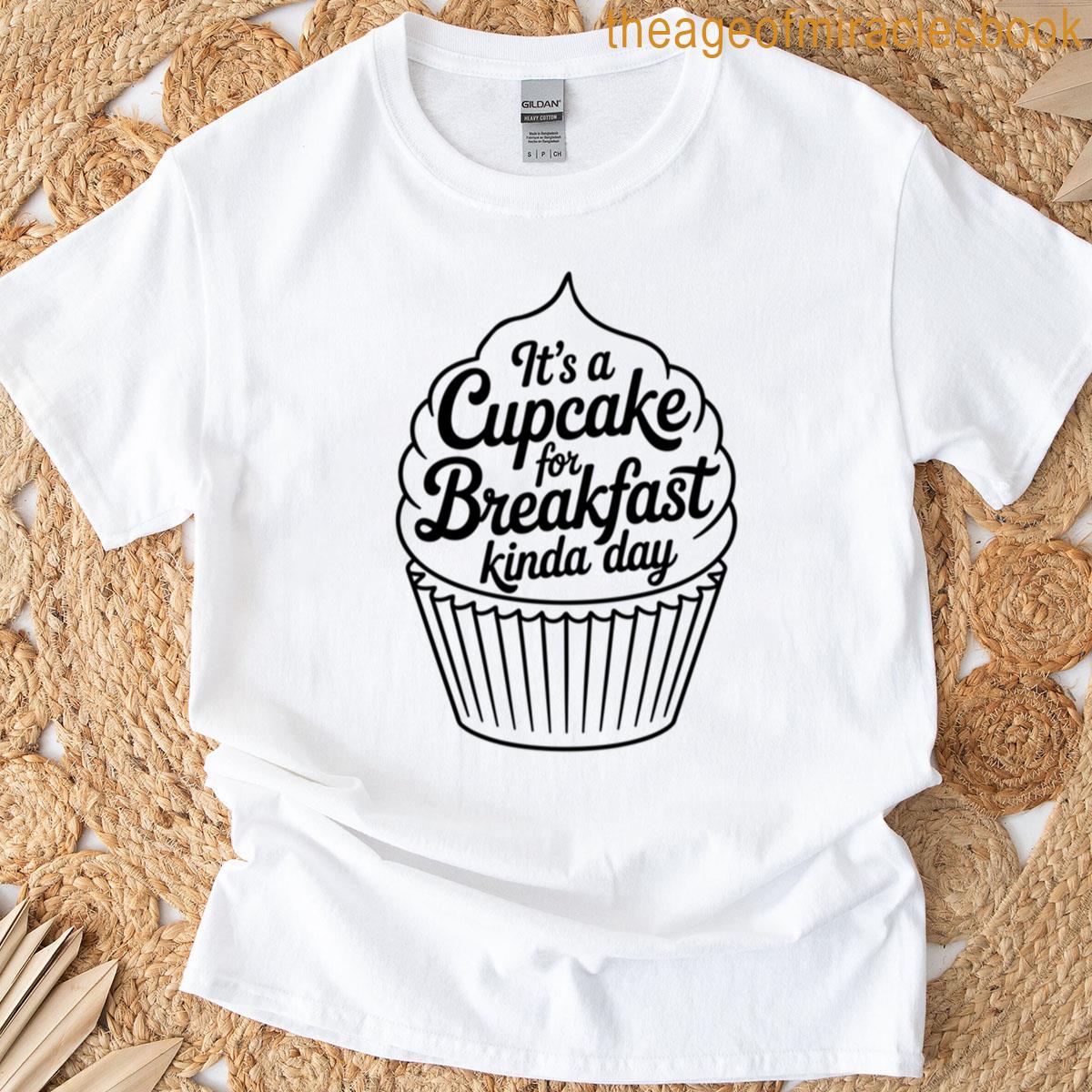 Cupcake For Breakfast Funny Design T-shirt