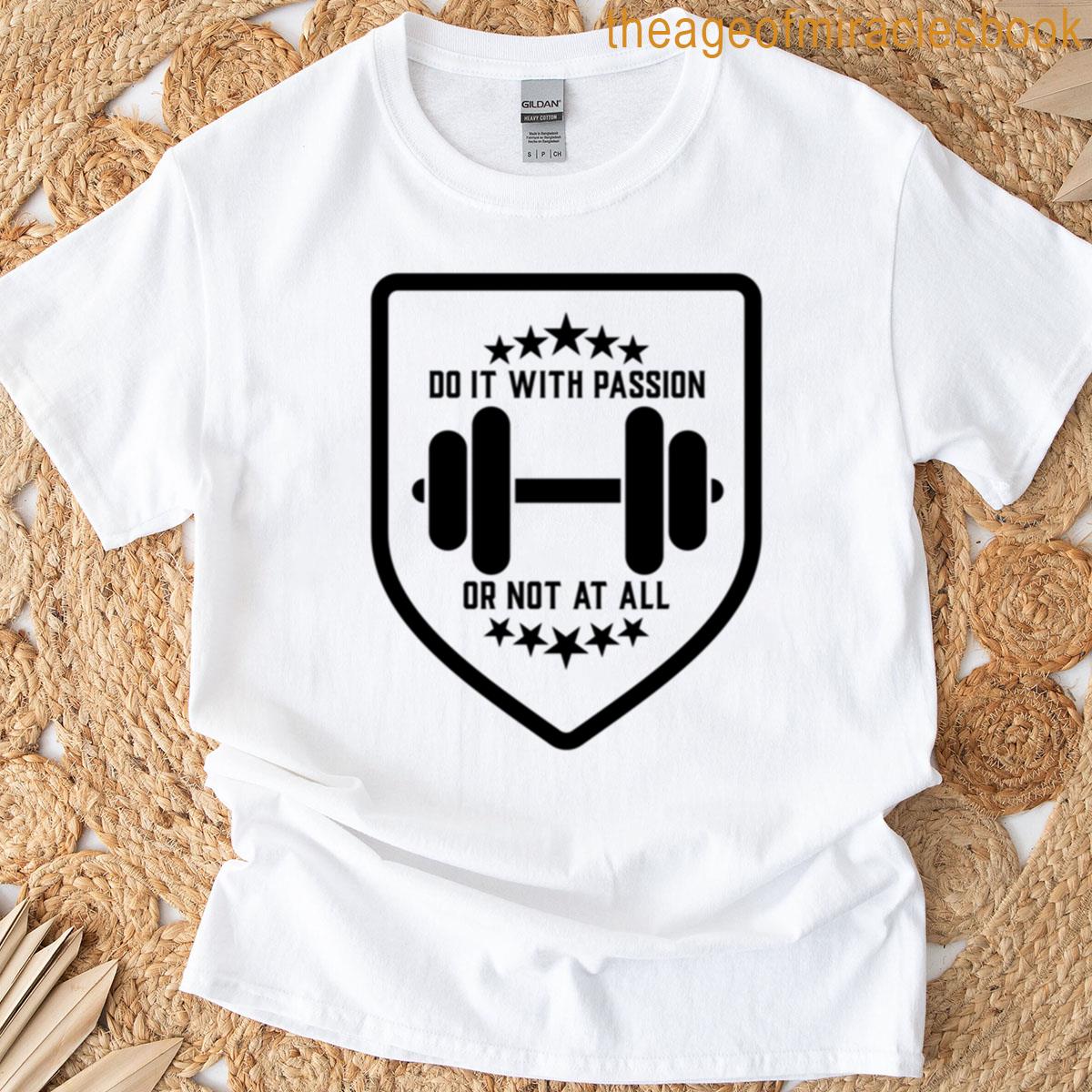 Do It With Passion Or Not At All Motivation Exercise T-shirt