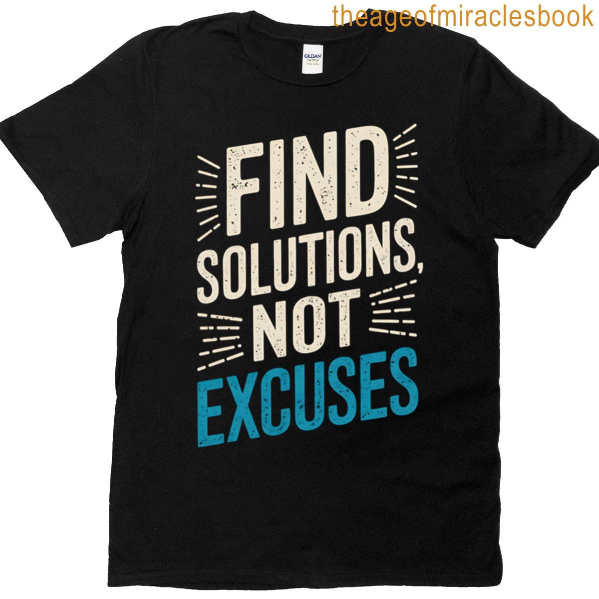 Find Solutions Not Excuses T-shirt