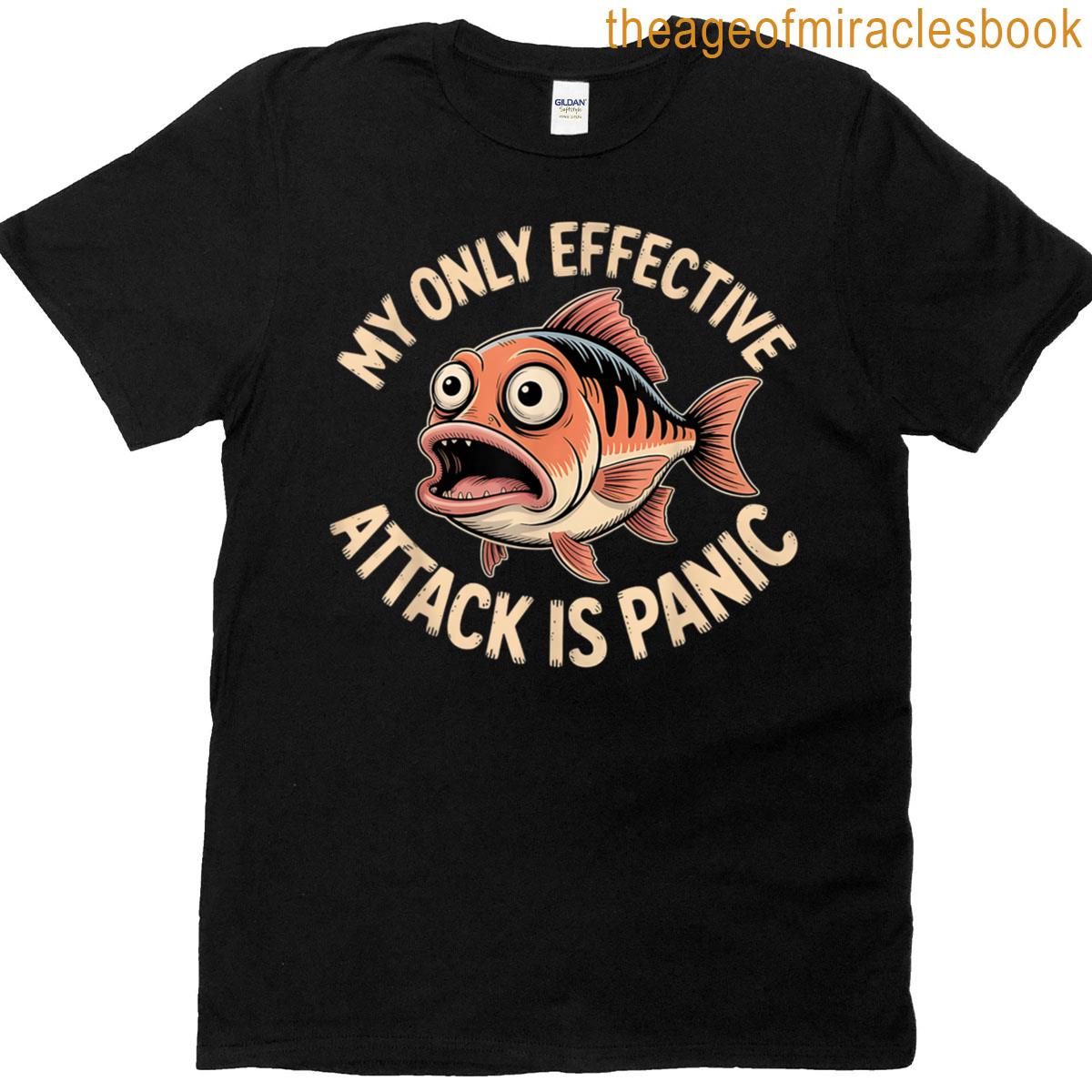 Fish My Only Effective Attack Is Panic T-shirt
