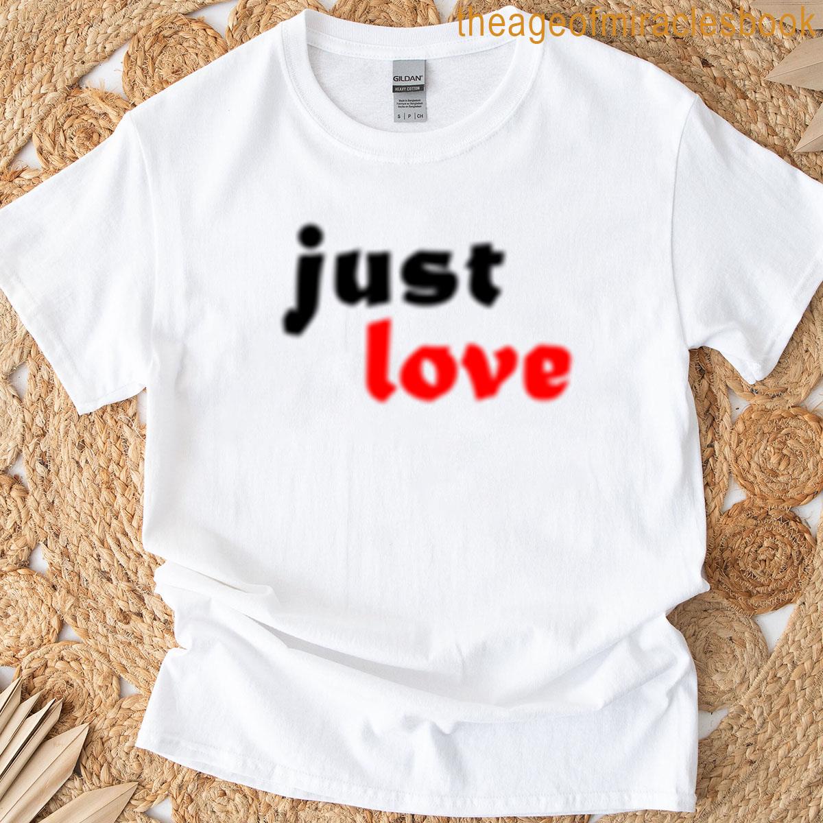 Just Love – Simple Quote T-shirt