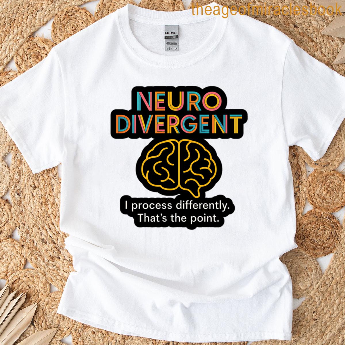 Neurodivergent Brain I Process Differently Thats The Point T-shirt