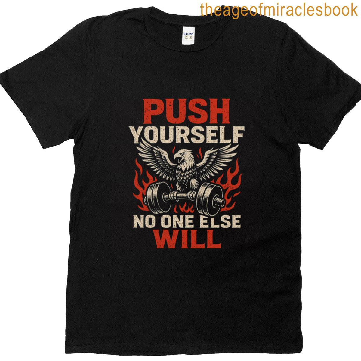 Push Yourself No One Else Will Eagle Gym Motivation Design T-shirt