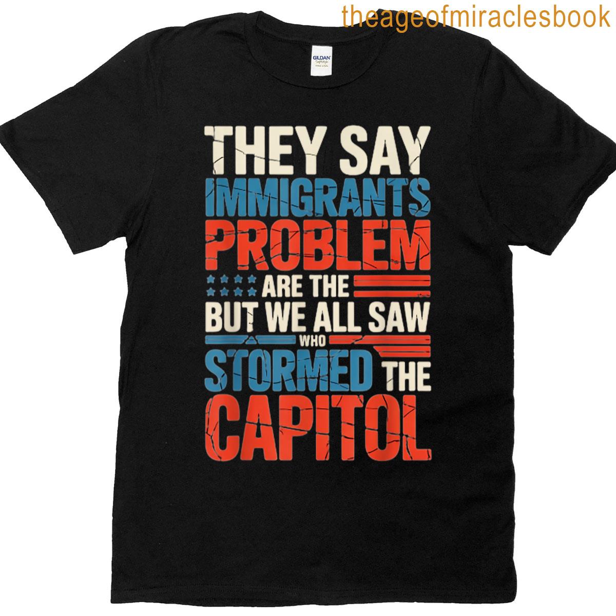 Retro They Say Immigrants Are The Problem T-shirt