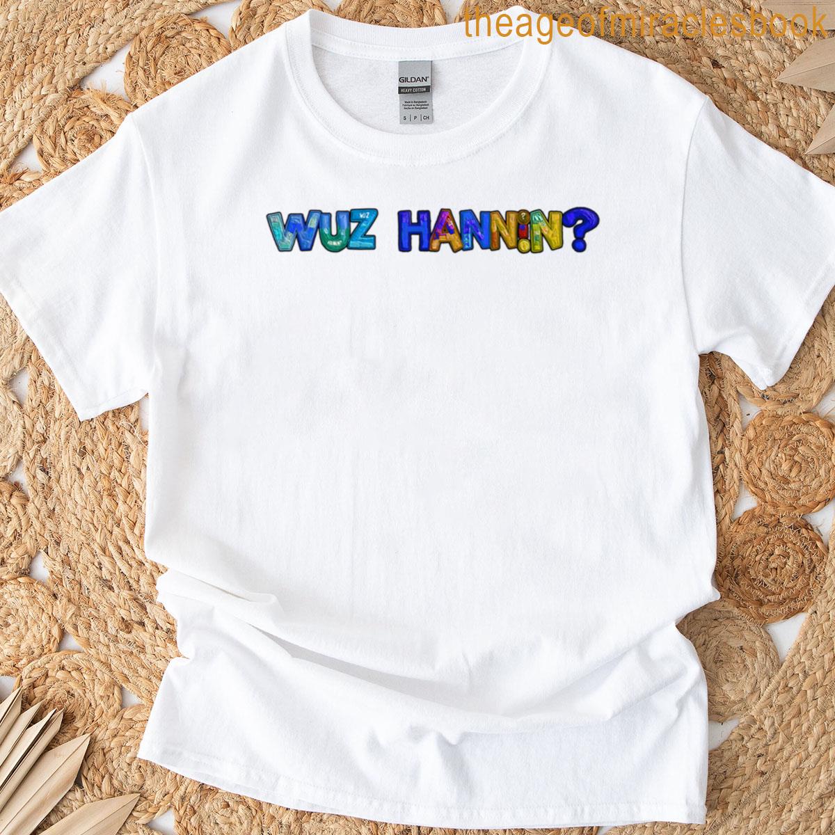 Wuz Hannin T-shirt