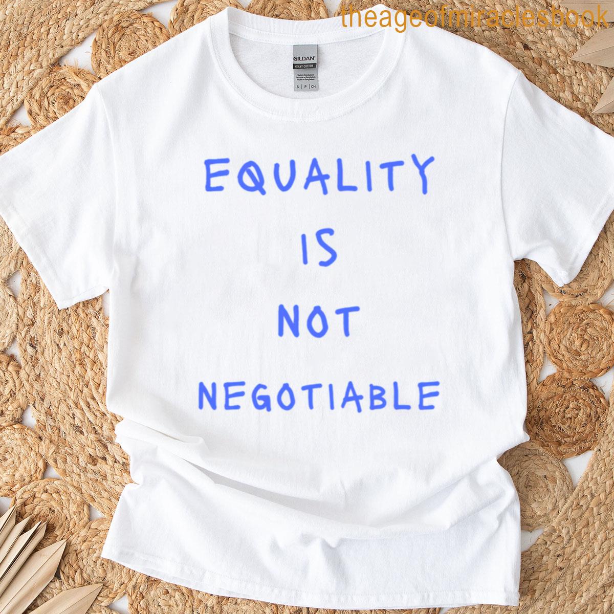Equality Is Not Negotiable T-shirt