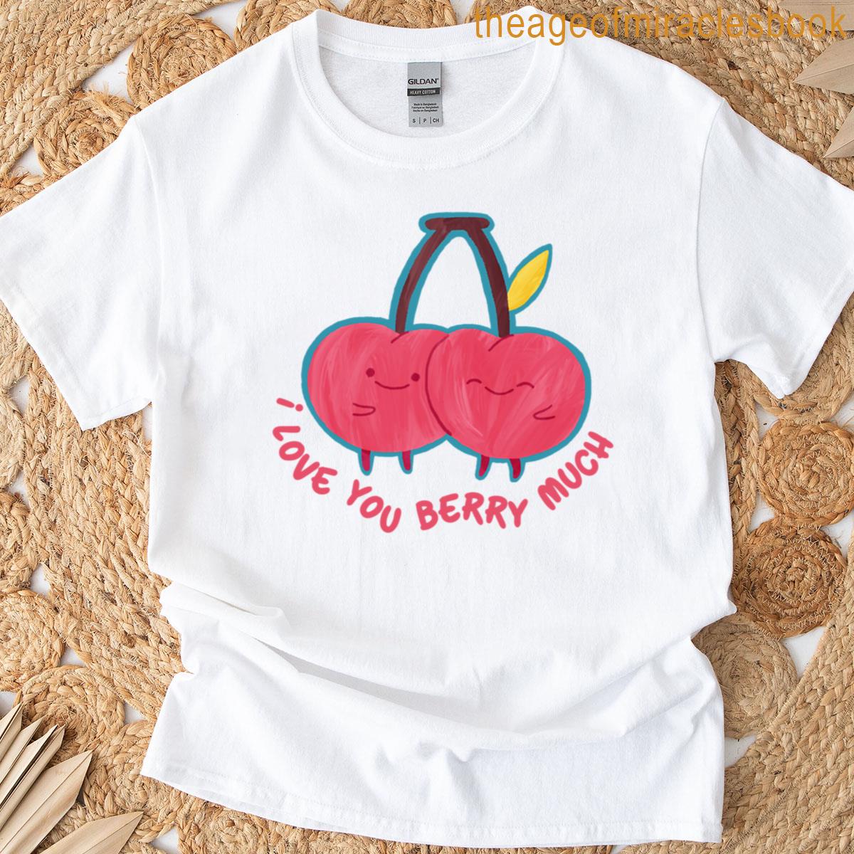 I Love You Berry Much T-shirt