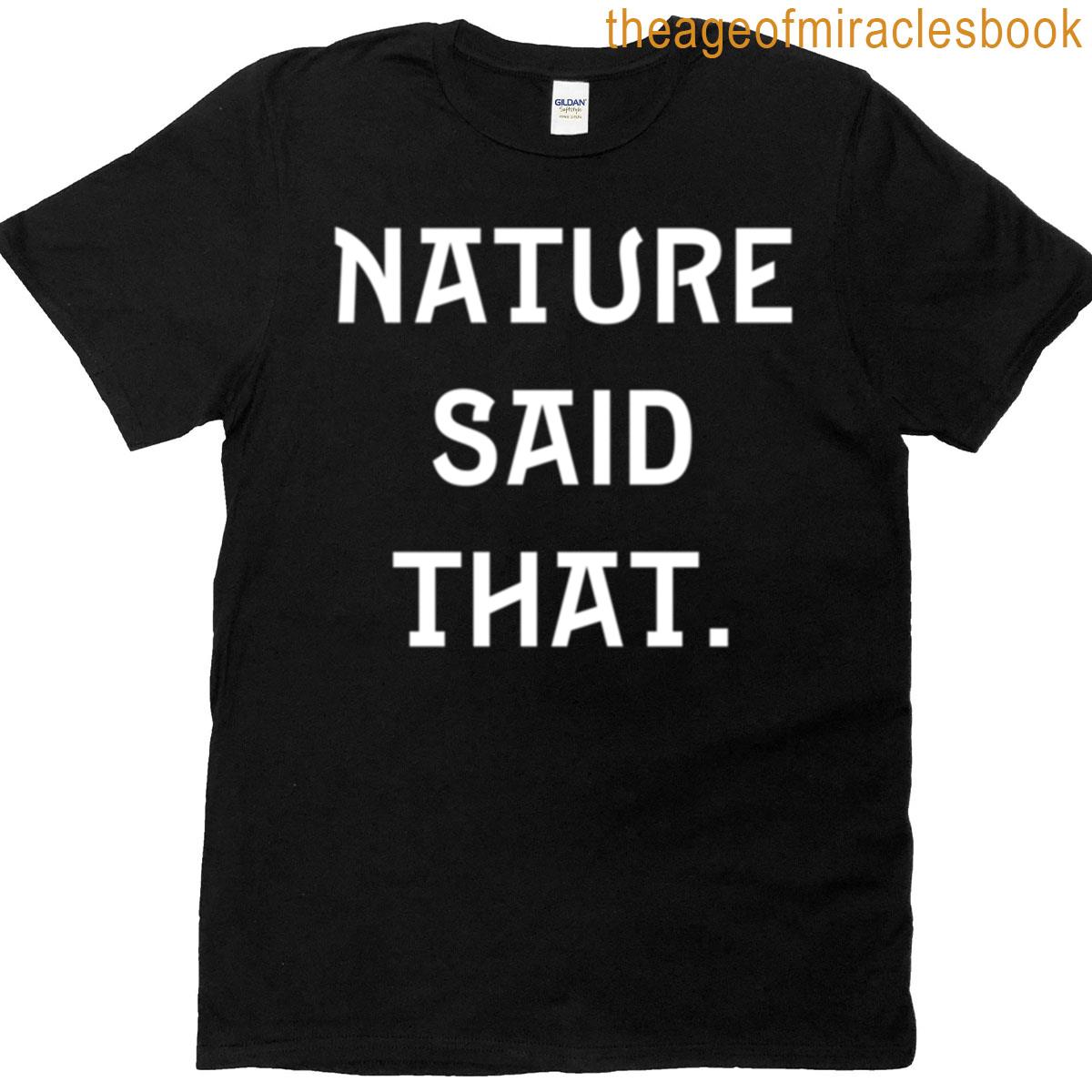 Nature Said That T-shirt