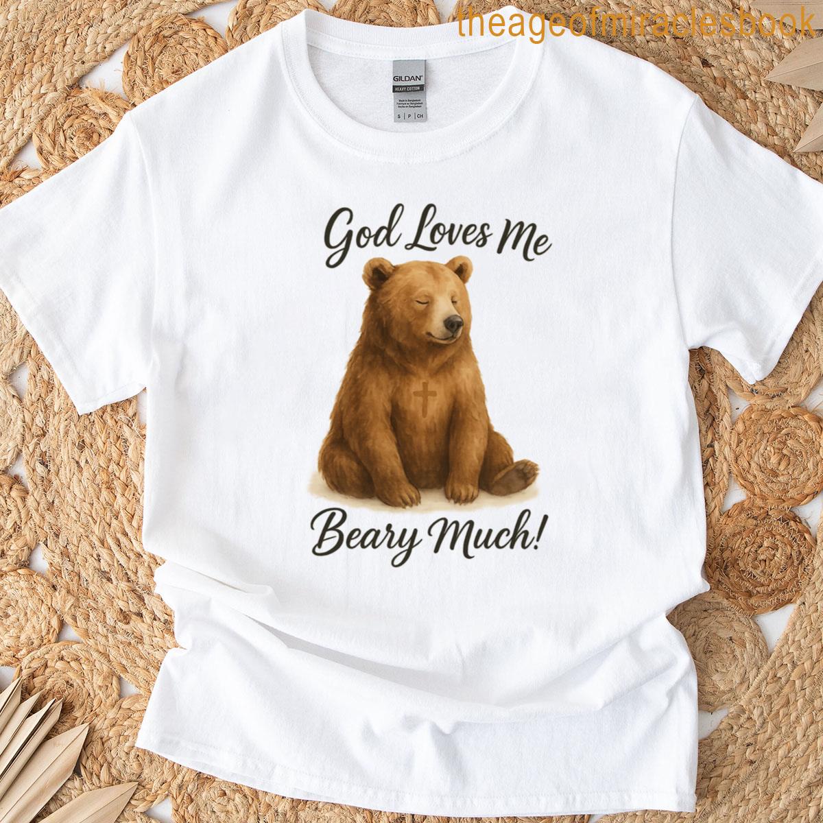God Loves Me Beary Much T-shirt