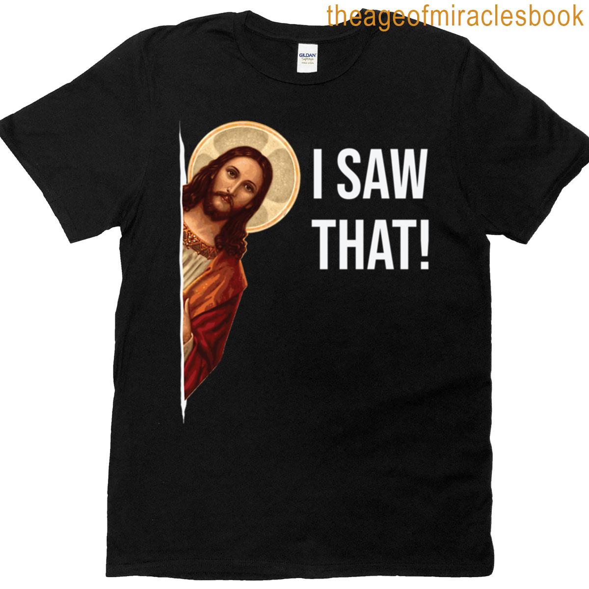 Jesus Meme I Saw That T-shirt