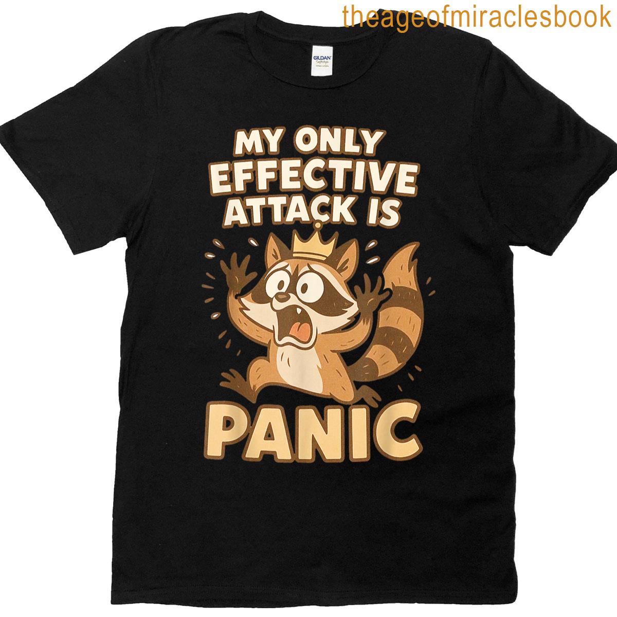 My Only Effective Attack Is Panic Funny Panic Raccoon T-shirt