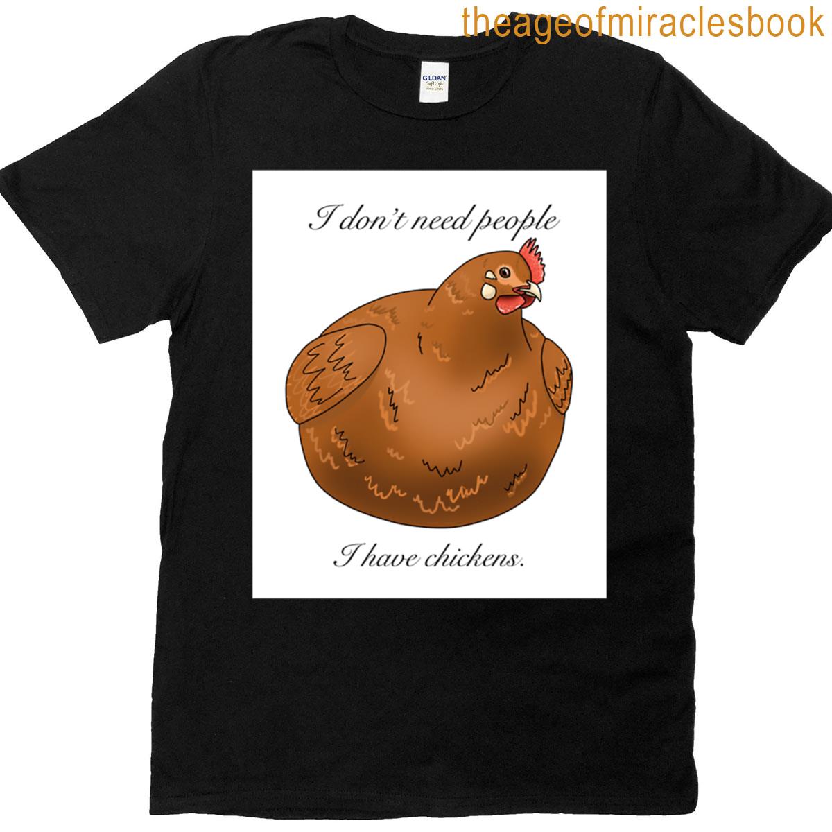 Need Chickens Only T-shirt