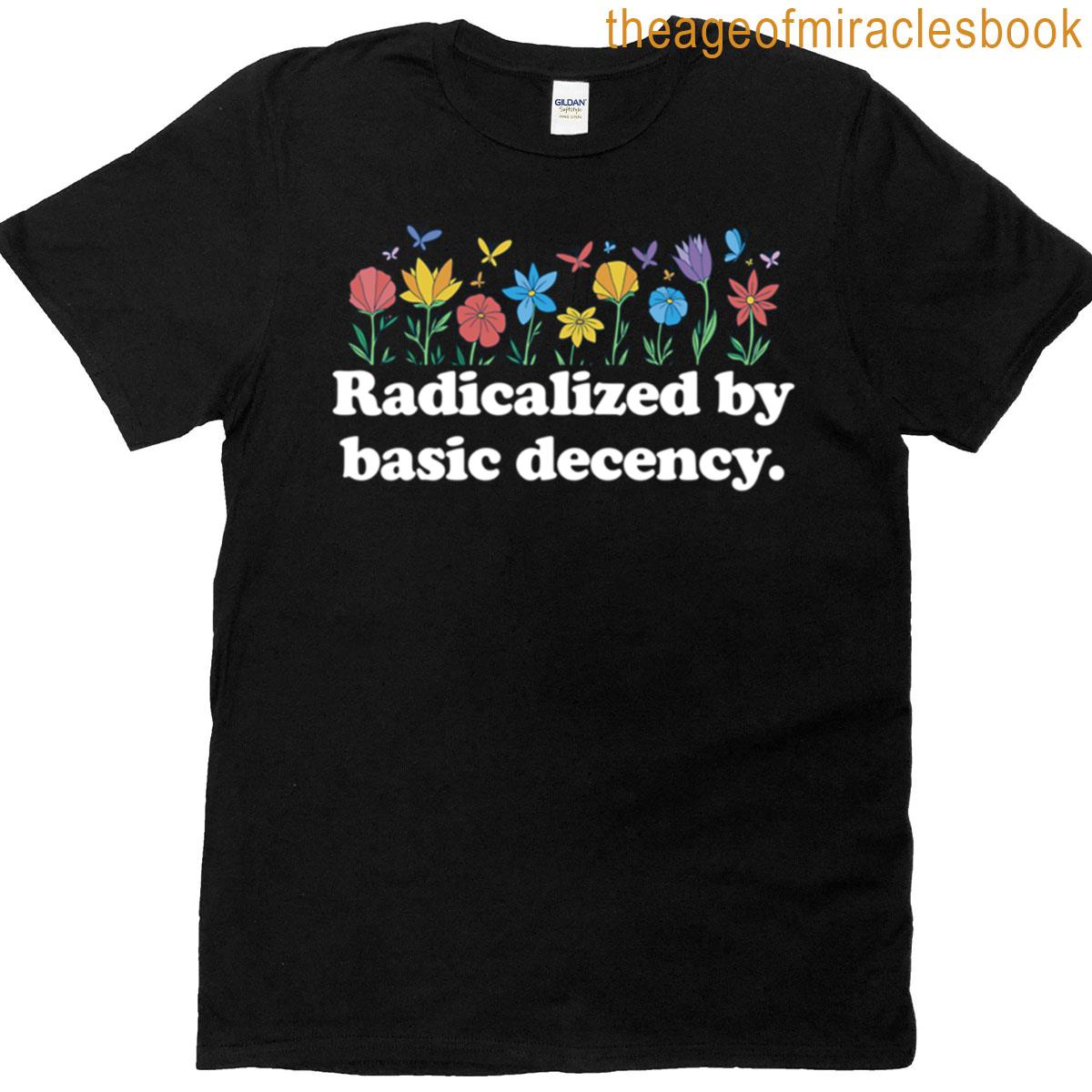 Radicalized By Basic Decency Flowers Womens Liberal Gear T-shirt