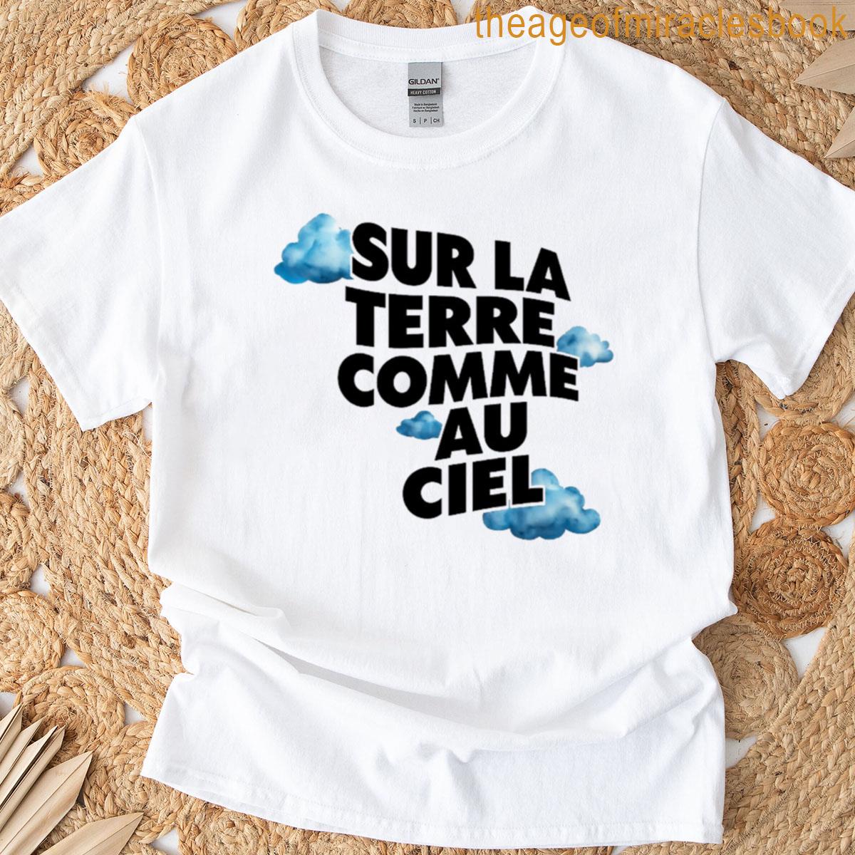 Sur Le Terre Comme Au Ciel T-shirt