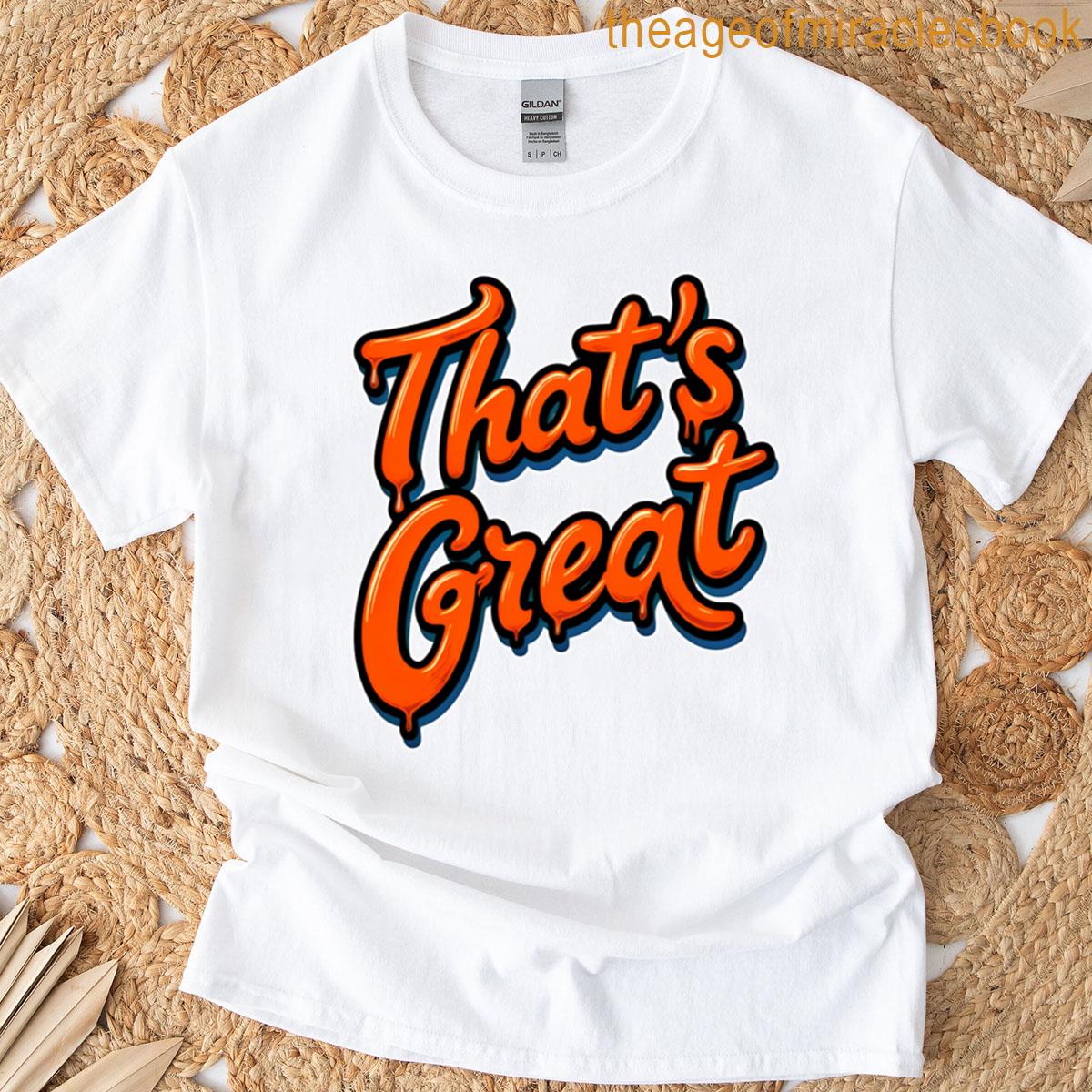 Thats Great 31 T-shirt