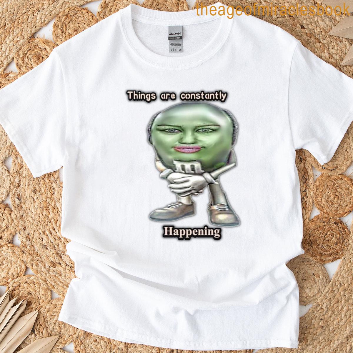 Things Are Constantly Happening T-shirt