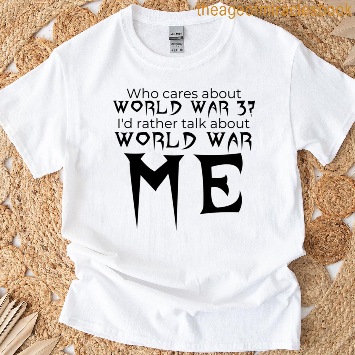Who Cares About Ww3 T-shirt