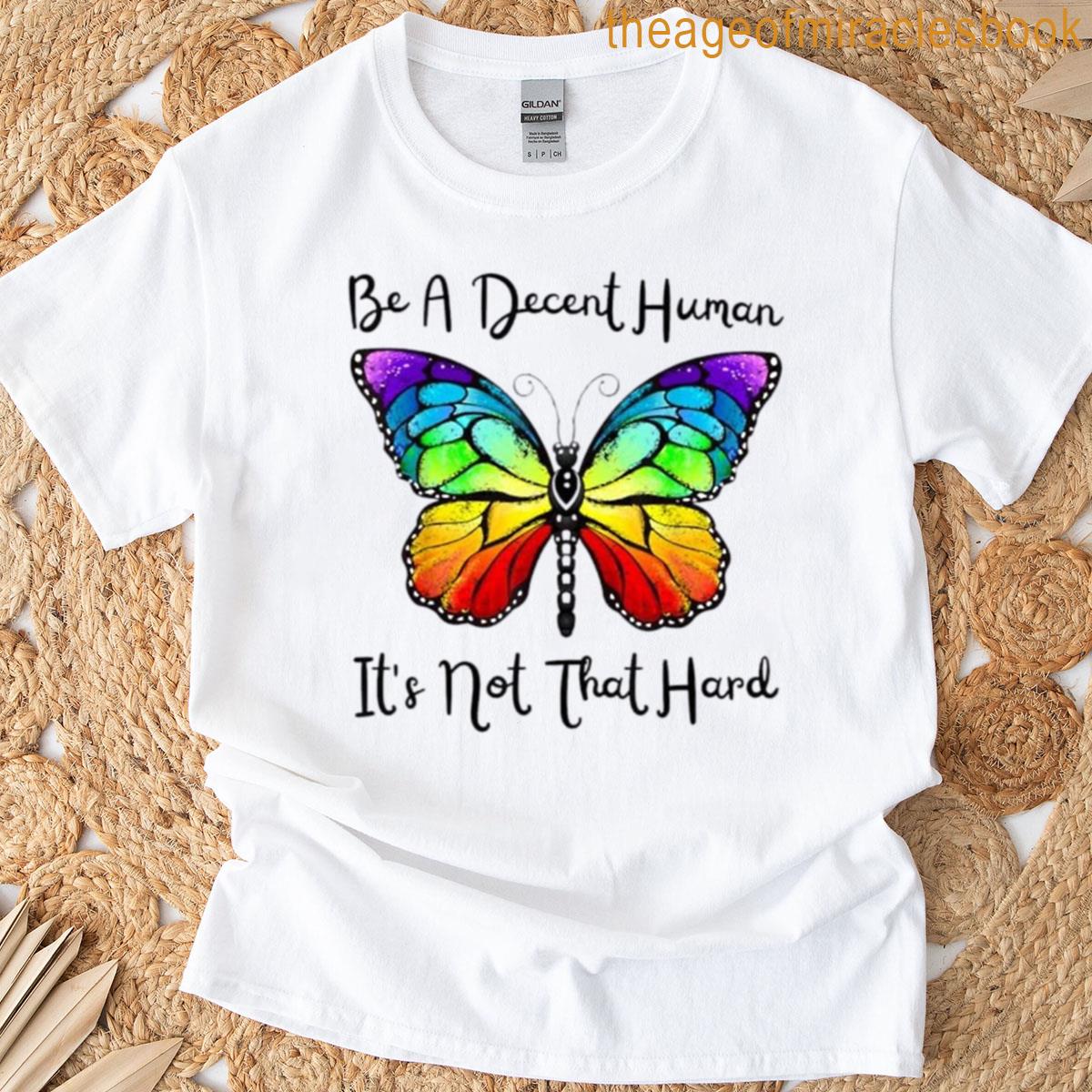 Be A Decent Human Its Not That Hard Design T-shirt