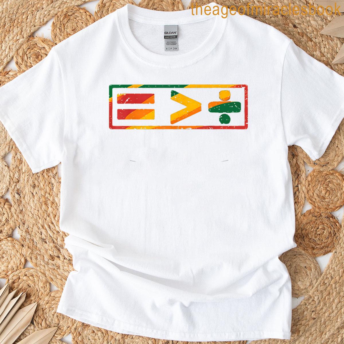 Juneteenth Equality Is Greater Than Division T-shirt