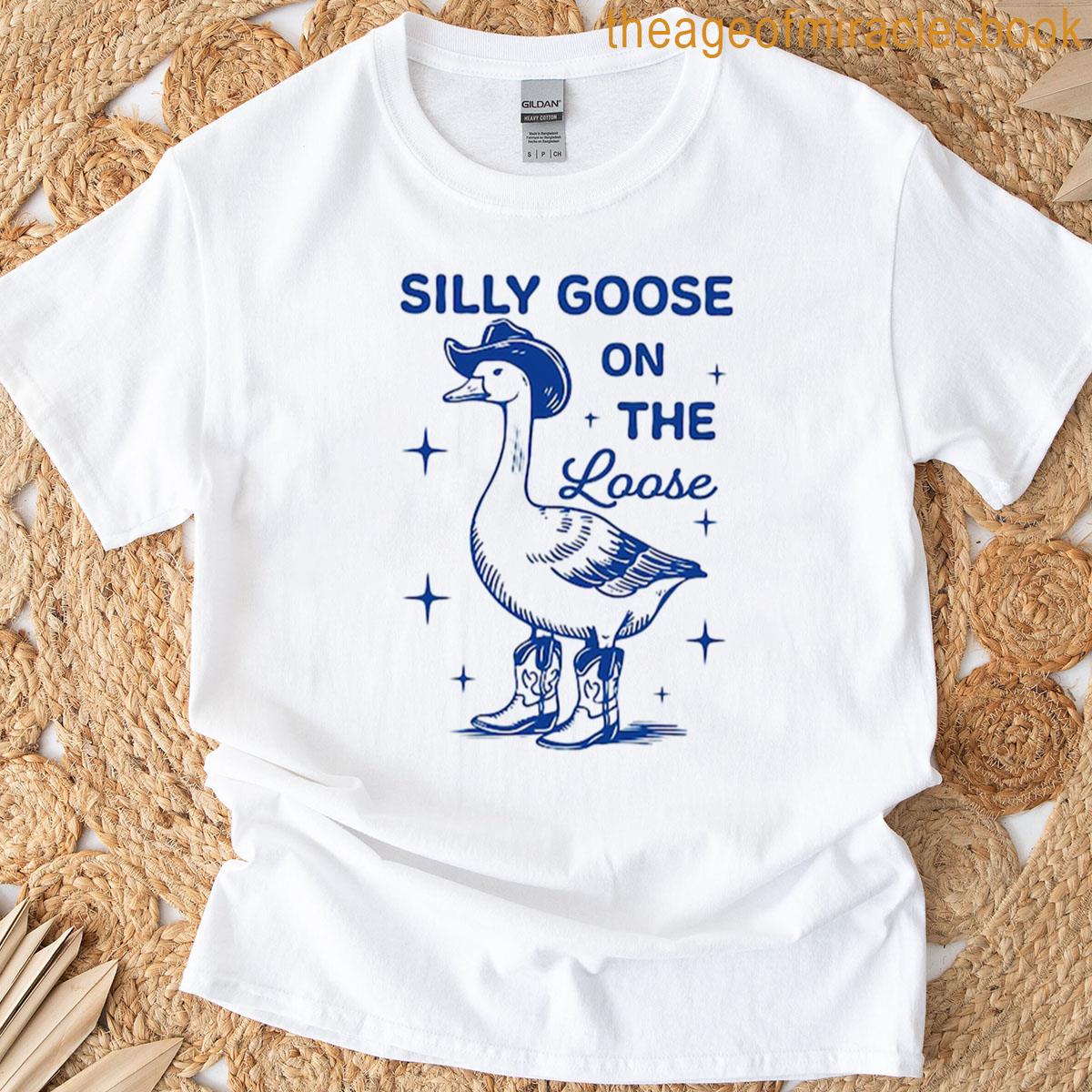Silly Goose On The Loose T-shirt