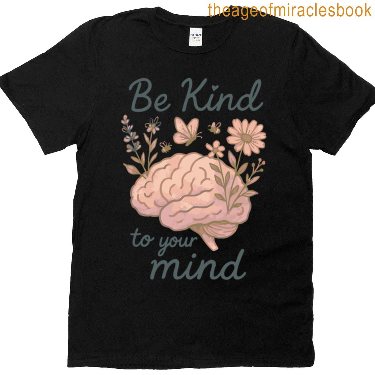 Be Kind To Your Mind T-shirt
