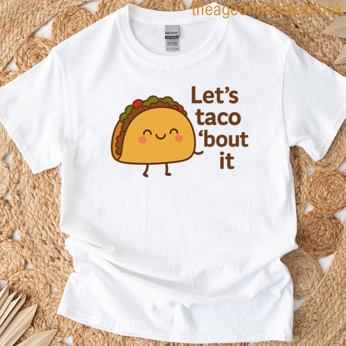 Lets Taco Bout It T-shirt
